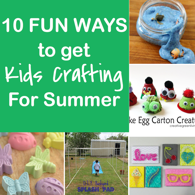 10 Ways to Get the Kids Crafting This Summer!
