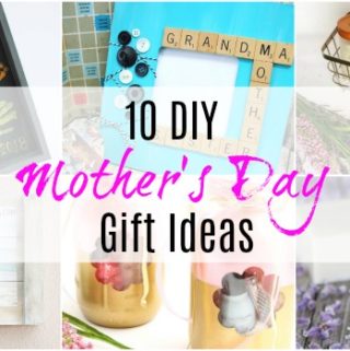 10 DIY Mother's Day Gift Ideas